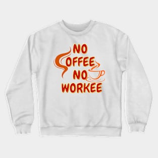 Gift for Coffee Lover Funny Coffee T-Shirt, No Coffee No Workee, Coffee Lover Shirt, Gift for Coworker Crewneck Sweatshirt